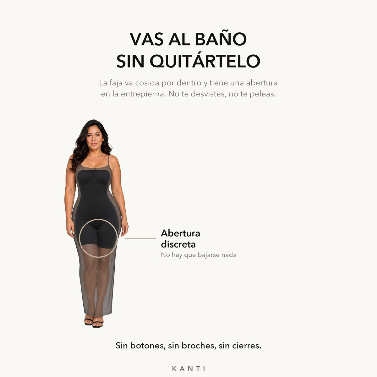 La faja tiene una abertura discreta en la entrepierna